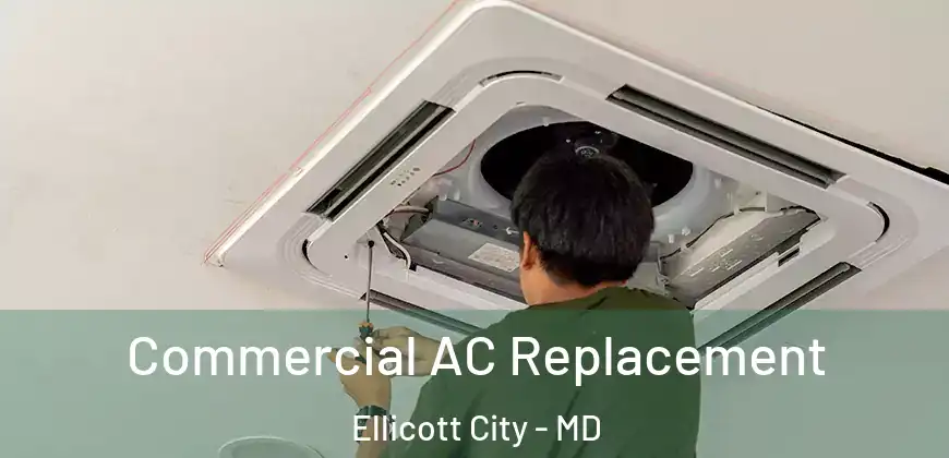  Commercial AC Replacement Ellicott City - MD
