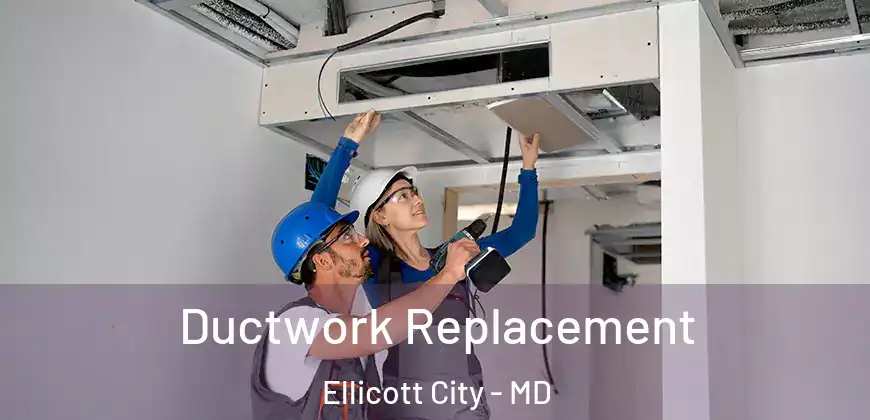  Ductwork Replacement Ellicott City - MD