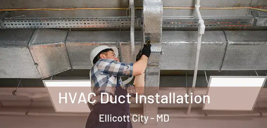  HVAC Duct Installation Ellicott City - MD
